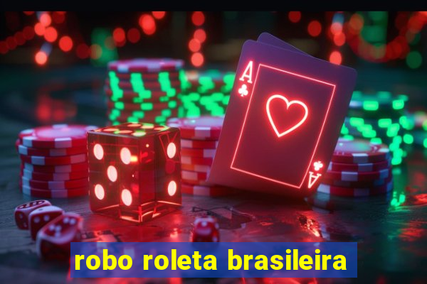 robo roleta brasileira